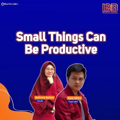 Small Things Can Be Productive with @RahmaSalwa