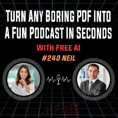 #240 Neil: Turn Any Boring PDF Into A Fun Podcast In Seconds With Free AI