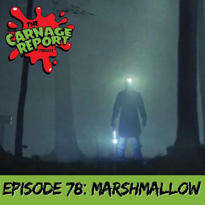 The Carnage Report Episode 78: Marshmallow The Carnage Report Episode 78: Marshmallow