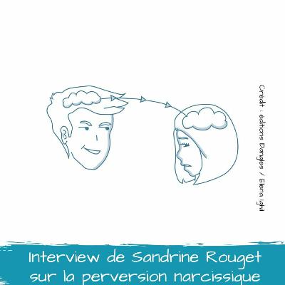 Interview de Sandrine Rouget sur la perversion narcissique Interview de Sandrine Rouget sur la perversion narcissique