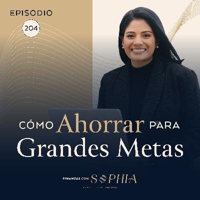 204: Cómo Ahorrar para Grandes Metas: el PLAN que usaría para empezar este 2025