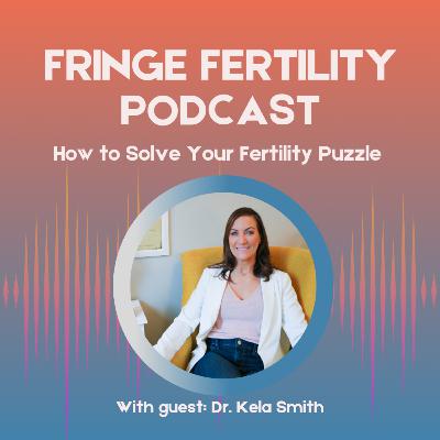 How to Solve Your Fertility Puzzle with Dr. Kela Smith