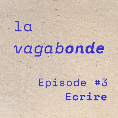 La Vagabonde • Episode #3 Ecrire