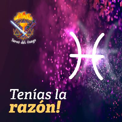 PISCIS | Tenías la razón! PISCIS | Tenías la razón!