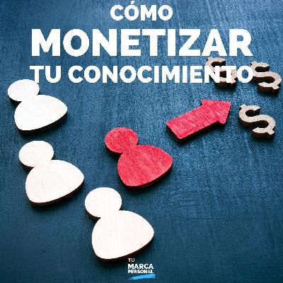 Cómo monetizar tu conocimiento: método probado - Tu Marca Personal con Luis Ramos