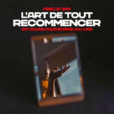 #49 - L'art de tout recommencer encore et encore