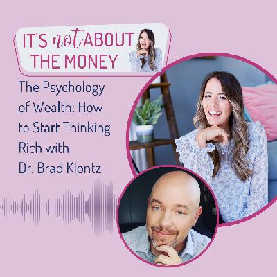 The Psychology of Wealth: How to Start Thinking Rich with Dr. Brad Klontz