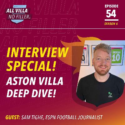 INTERVIEW SPECIAL! ASTON VILLA DEEP DIVE! THE SEASON SO FAR & TRANSFER CHAT | GUEST: SAM TIGHE, EPSN FOOTBALL JOURNALIST INTERVIEW SPECIAL! ASTON VILLA DEEP DIVE! THE SEASON SO FAR & TRANSFER CHAT | GUEST: SAM TIGHE, EPSN FOOTBALL JOURNALIST
