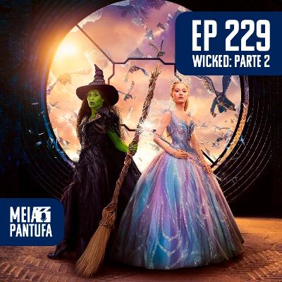 #229 Wicked: Parte II mudou, mas não sabe se foi pra melhor ou se foi de vez