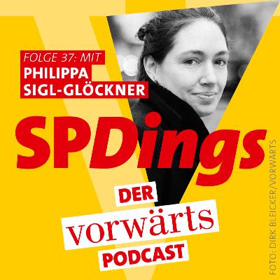 SPDings – der „vorwärts“-Podcast, Folge 37 mit Philippa Sigl-Glöckner SPDings – der „vorwärts“-Podcast, Folge 37 mit Philippa Sigl-Glöckner