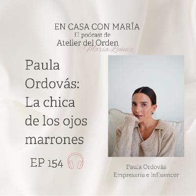 EP154 Paula Ordovás: La chica de los ojos marrones EP154 Paula Ordovás: La chica de los ojos marrones