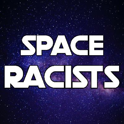 Session 001 - Meet the Space Racists