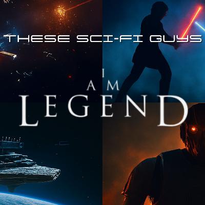 These Sci-Fi Guys - I am Legend These Sci-Fi Guys - I am Legend