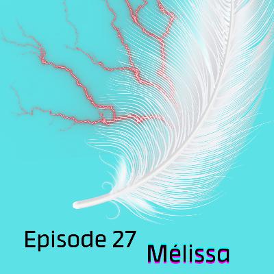 Episode 27 : Mélissa Episode 27 : Mélissa