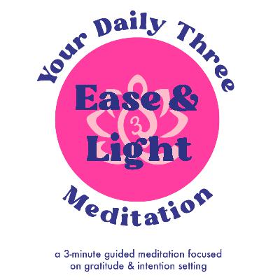 Your Daily Three Meditation - Ease & Light