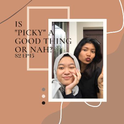 Is "Picky" a good thing or nah? Is "Picky" a good thing or nah?