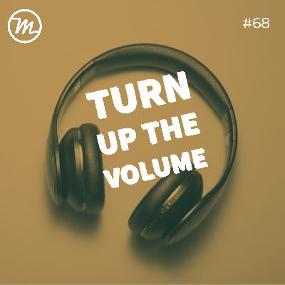 68: Turn up the volume