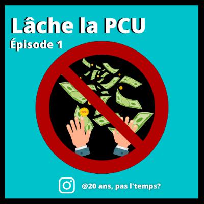 Épisode 3.1 : Lâche la PCU