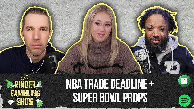 Even More Super Bowl Props, NBA Trade Deadline, and Ringer 107 | The Ringer Gambling Show