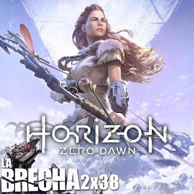 La Brecha 2x38: Horizon Zero Dawn