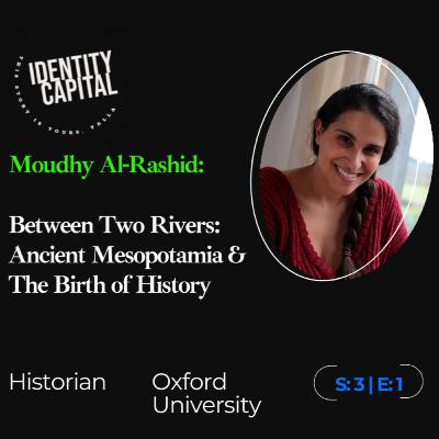 Moudhy AlRashid | History of Innovation: Between Two Rivers, Ancient Mesopotamia & The Birth of History