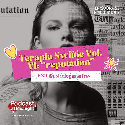 53: Terapia Swiftie Vol. VI: "reputation" (Feat @psicologaswiftie)