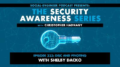 Ep. 333 - Security Awareness Series - DISC and Pivoting with Shelby Dacko Ep. 333 - Security Awareness Series - DISC and Pivoting with Shelby Dacko