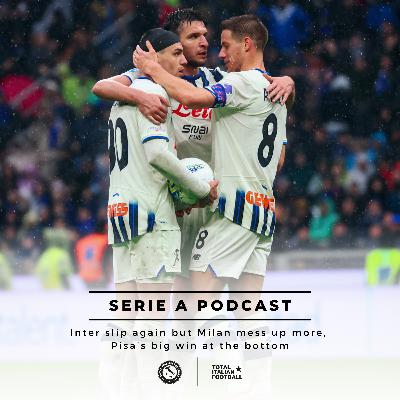 Ep.329: Inter slip again but Milan mess up more, Pisa’s big win at the bottom