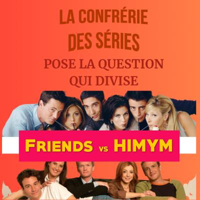 LCDS 47 : La confrérie pose la question qui divise (FRIENDS vs HIMYM ) LCDS 47 : La confrérie pose la question qui divise (FRIENDS vs HIMYM )