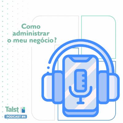Episódio 4 - Como administrar o meu negócio?