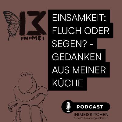 # 21- Einsamkeit: Fluch oder Segen? - Gedanken aus meiner Küche