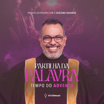 10º | Partilha da Palavra | Tempo do Advento || 17.12.25