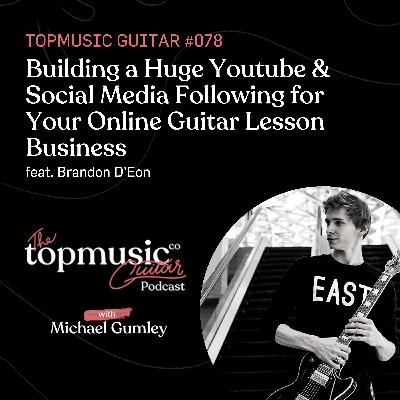 #078: Building a Huge YouTube & Social Media Following for Your Online Guitar Lesson Business feat. Brandon D’Eon