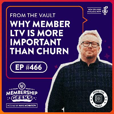 466 - From The Vault: Why Member Lifetime Value is More Important Than Churn
