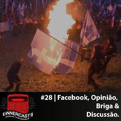 FACEBOOK, OPINIÃO, BRIGA E DISCUSSÃO - Innercast #28 FACEBOOK, OPINIÃO, BRIGA E DISCUSSÃO - Innercast #28