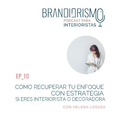 Ep_10 | Cómo Recuperar tu enfoque con estrategia si eres interiorista o decoradora