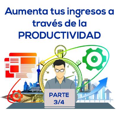Cómo aumentar los ingresos a través de la Productividad - Parte 3/4 Cómo aumentar los ingresos a través de la Productividad - Parte 3/4