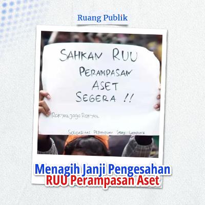 Menagih Janji Pengesahan RUU Perampasan Aset