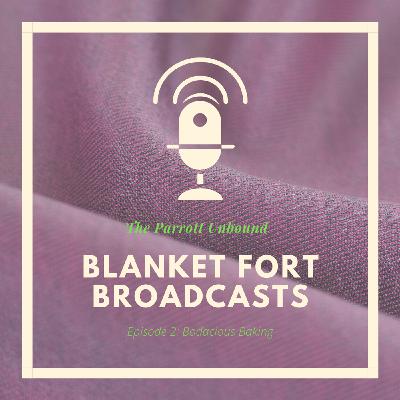 Blanket Fort Brodcasts 2: Bodacious Baking