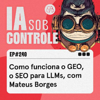 240: GEO na prática: como influenciar as respostas das IAs, com Mateus Borges 240: GEO na prática: como influenciar as respostas das IAs, com Mateus Borges