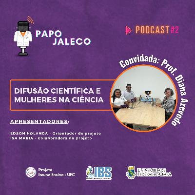 DIFUSÃO CIENTÍFICA E MULHERES NA CIÊNCIA | Papo Jaleco Podcast #2