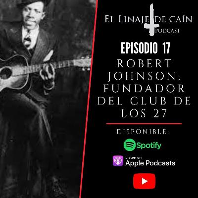 E17. Robert Johnson, fundador del club de los 27.