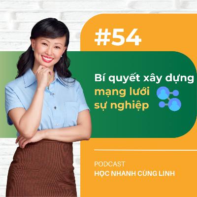 E54: Bí Quyết Xây Dựng Mạng Lưới Sự Nghiệp | Podcast Học Nhanh Cùng Linh
