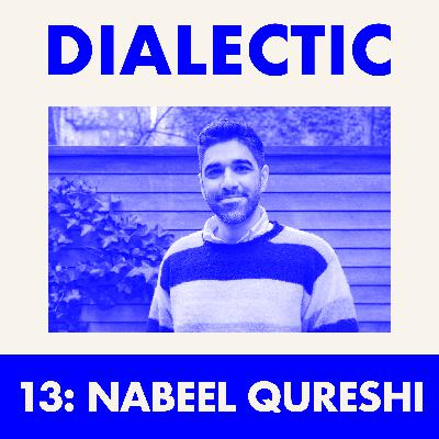 13: Nabeel S. Qureshi - The Will to Care