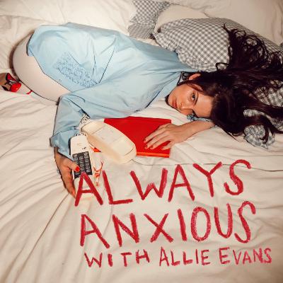 ALWAYS ANXIOUS WITH ALLIE EVANS TRAILER ALWAYS ANXIOUS WITH ALLIE EVANS TRAILER