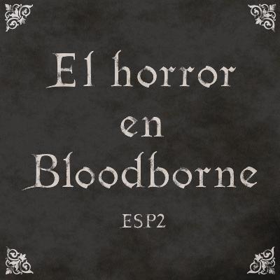 ESP2: El horror en Bloodborne ESP2: El horror en Bloodborne