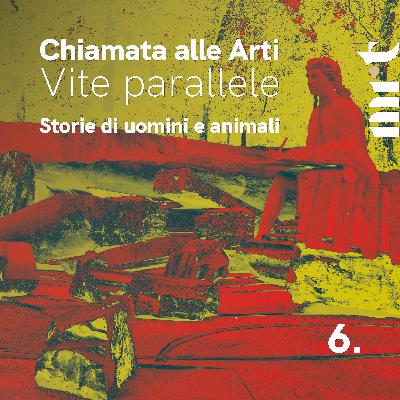 Chiamata alle Arti. Vite parallele - Storie di uomini e animali - Episodio 6 Chiamata alle Arti. Vite parallele - Storie di uomini e animali - Episodio 6