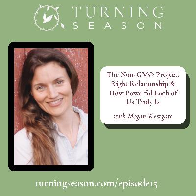 The Non-GMO Project, Right Relationship & How Powerful Each of Us Truly Is (with Megan Westgate) The Non-GMO Project, Right Relationship & How Powerful Each of Us Truly Is (with Megan Westgate)