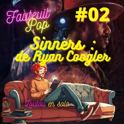 Fauteuil’Pop 2 – Sinners de Ryan Coogler Fauteuil’Pop 2 – Sinners de Ryan Coogler