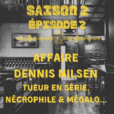 Affaire Dennis Nilsen : tueur en série, nécrophile et mégalo...